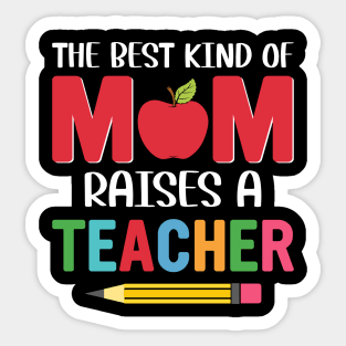 The BEst Kind Of Mom Raises A Teacher Sticker